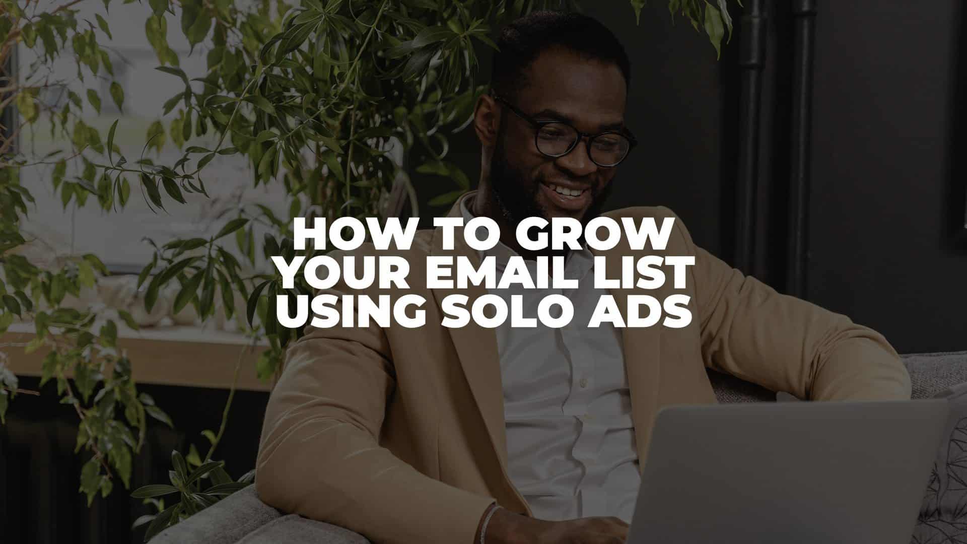 How to Grow Your Email List Using Solo Ads - Featured Image