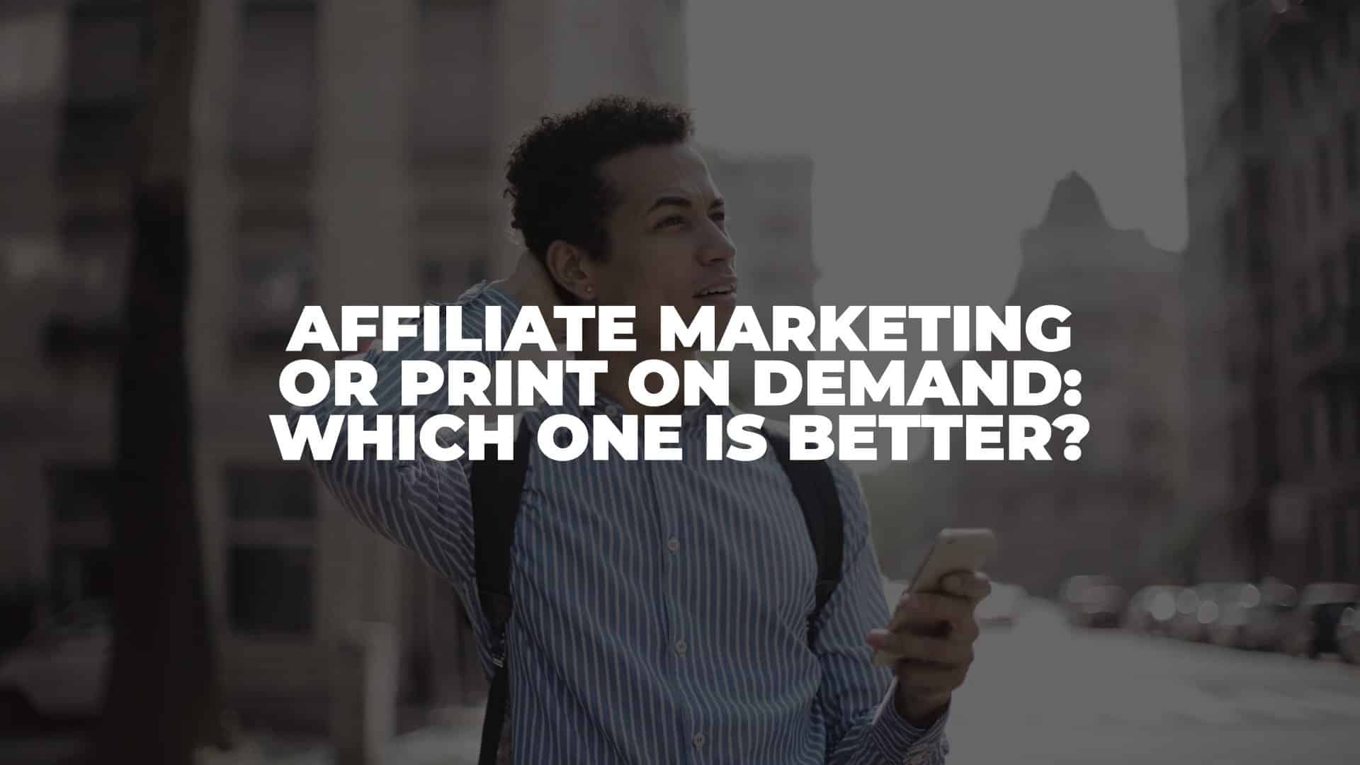Affiliate Marketing or Print on Demand - Featured Image