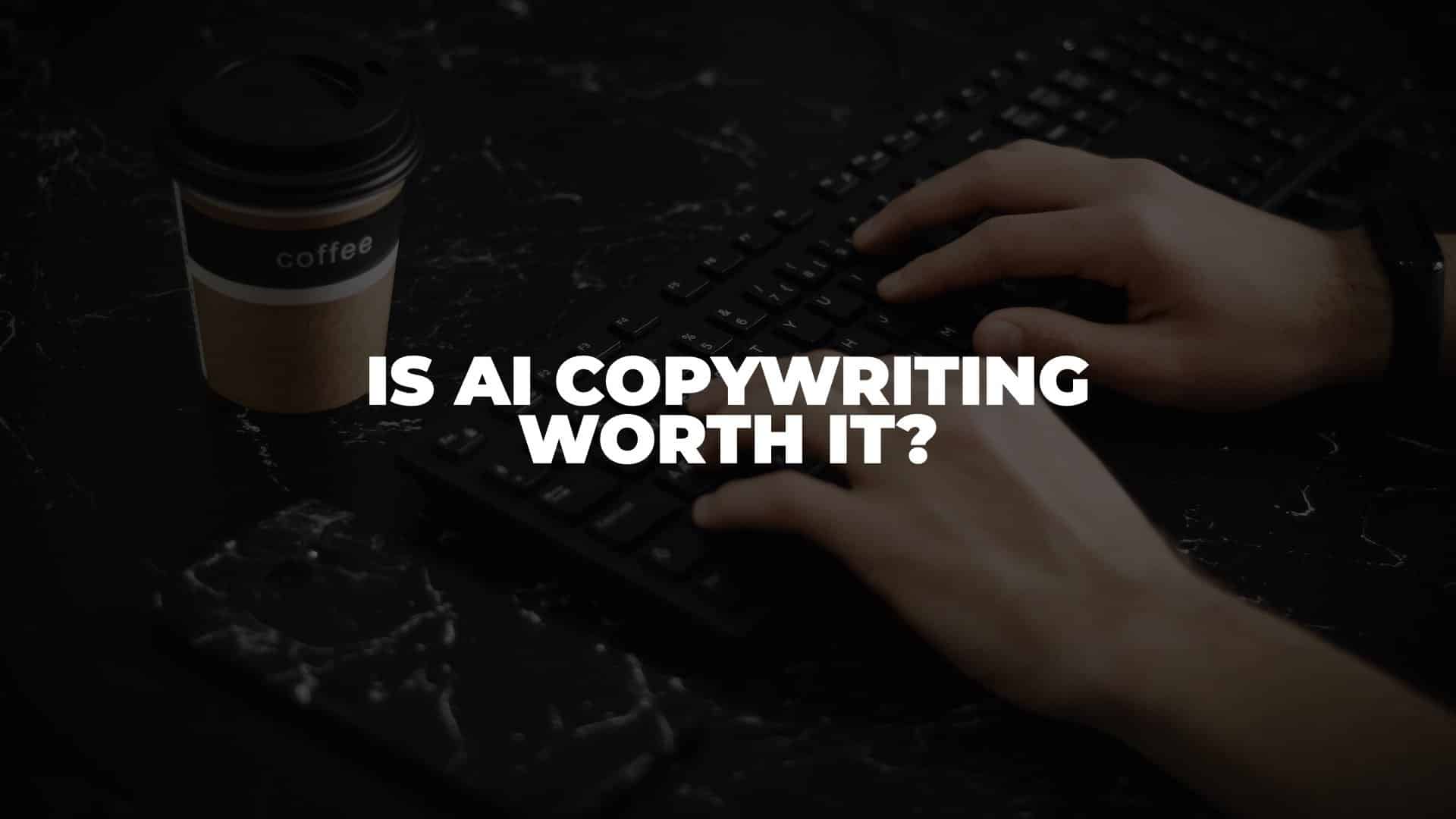 Is AI Copywriting Worth It - Featured Image