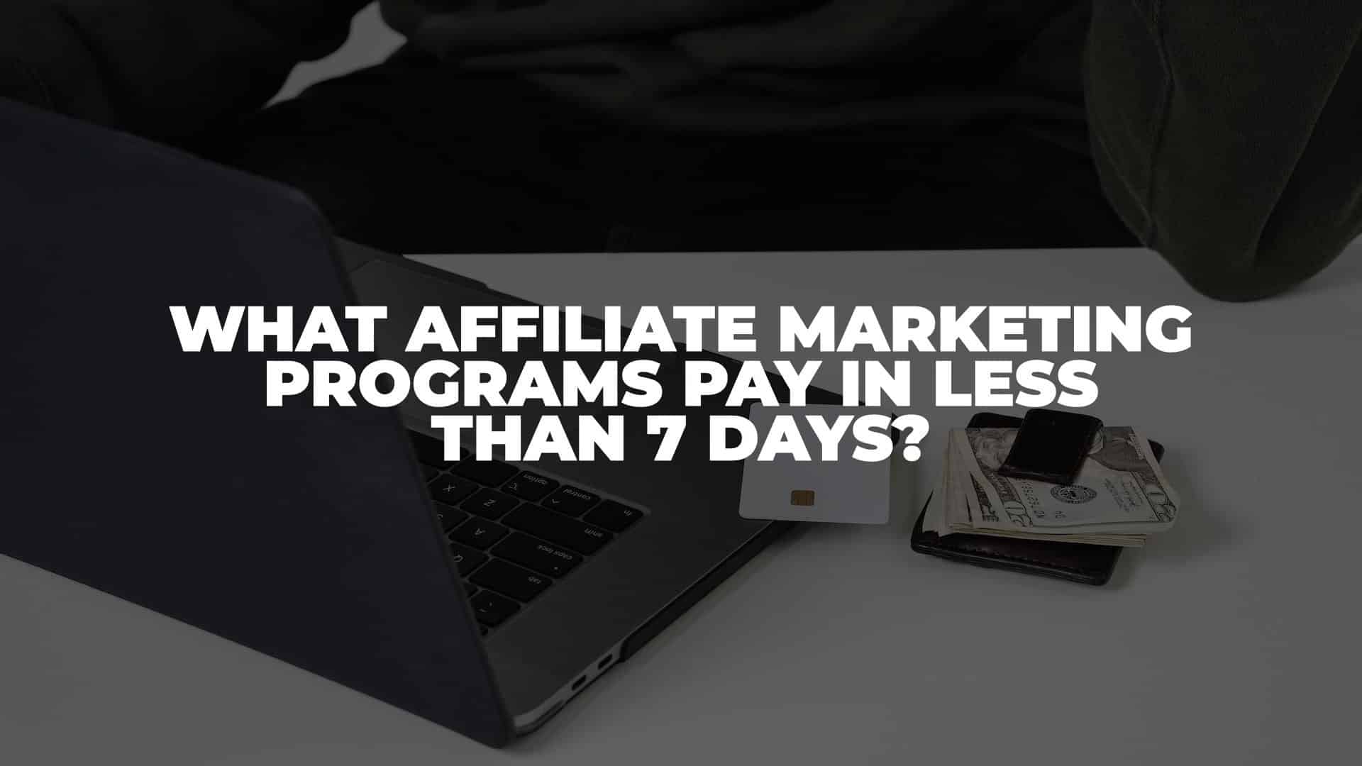 What Affiliate Marketing Programs Pay in Less Than 7 Days Featured Image