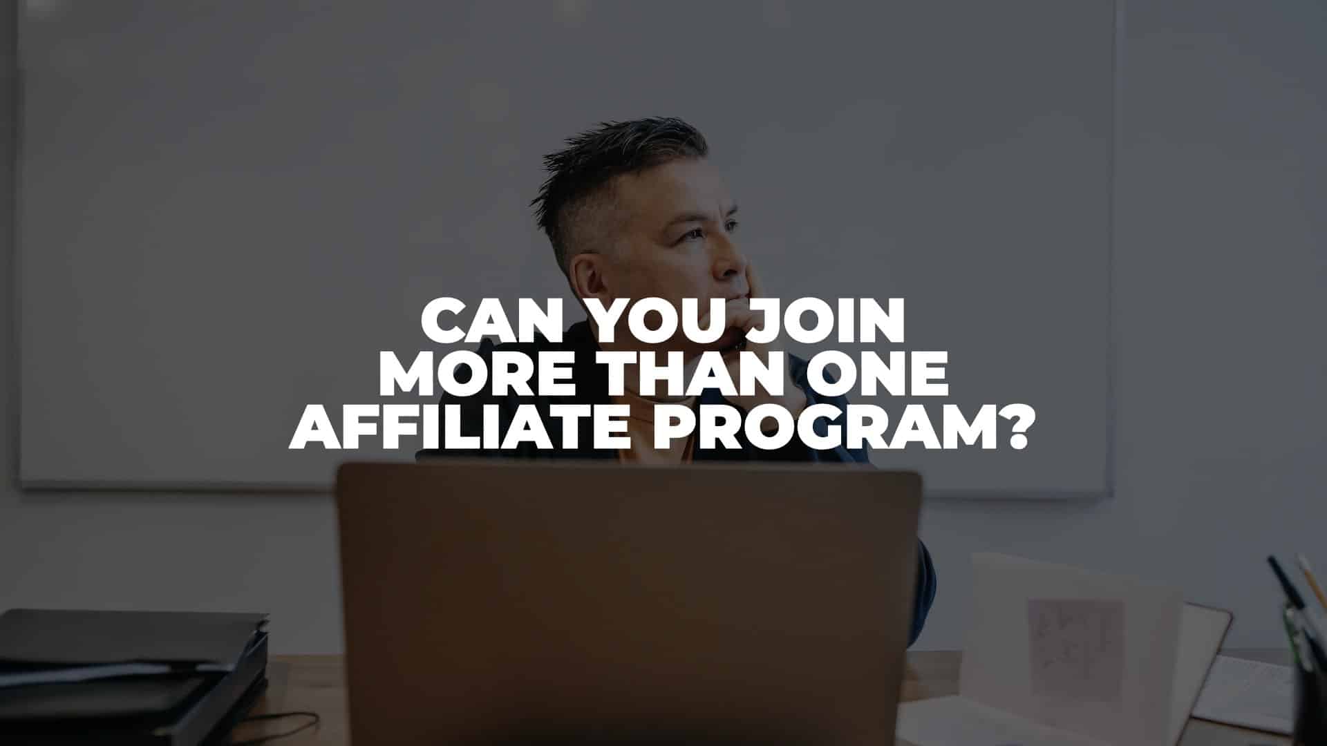 Can You Join More Than One Affiliate Program - Featured Image